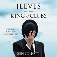 Jeeves and the King of Clubs: A Novel in Homage to P.G. Wodehouse Audiobook, by Ben Schott
