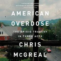 American Overdose: The Opioid Tragedy in Three Acts Audiobook, by Chris McGreal