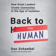 Back to Human: How Great Leaders Create Connection in the Age of Isolation Audiobook, by Dan Schawbel