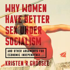 Why Women Have Better Sex under Socialism: And Other Arguments for Economic Independence Audiobook, by 