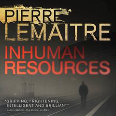 Inhuman Resources Audiobook, by Pierre Lemaitre