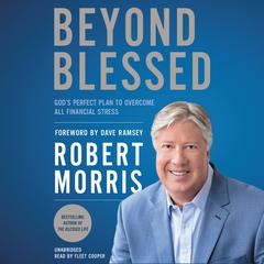 Beyond Blessed: God's Perfect Plan to Overcome All Financial Stress Audiobook, by Robert Morris