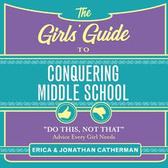 The Girls' Guide to Conquering Middle School: 'Do This, Not That' Advice Every Girl Needs Audiobook, by Jonathan Catherman