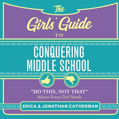 The Girls Guide to Conquering Middle School: Do This, Not That Advice Every Girl Needs Audiobook, by Jonathan Catherman