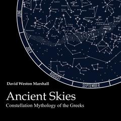 Ancient Skies: Constellation Mythology of the Greeks Audiobook, by David Weston Marshall