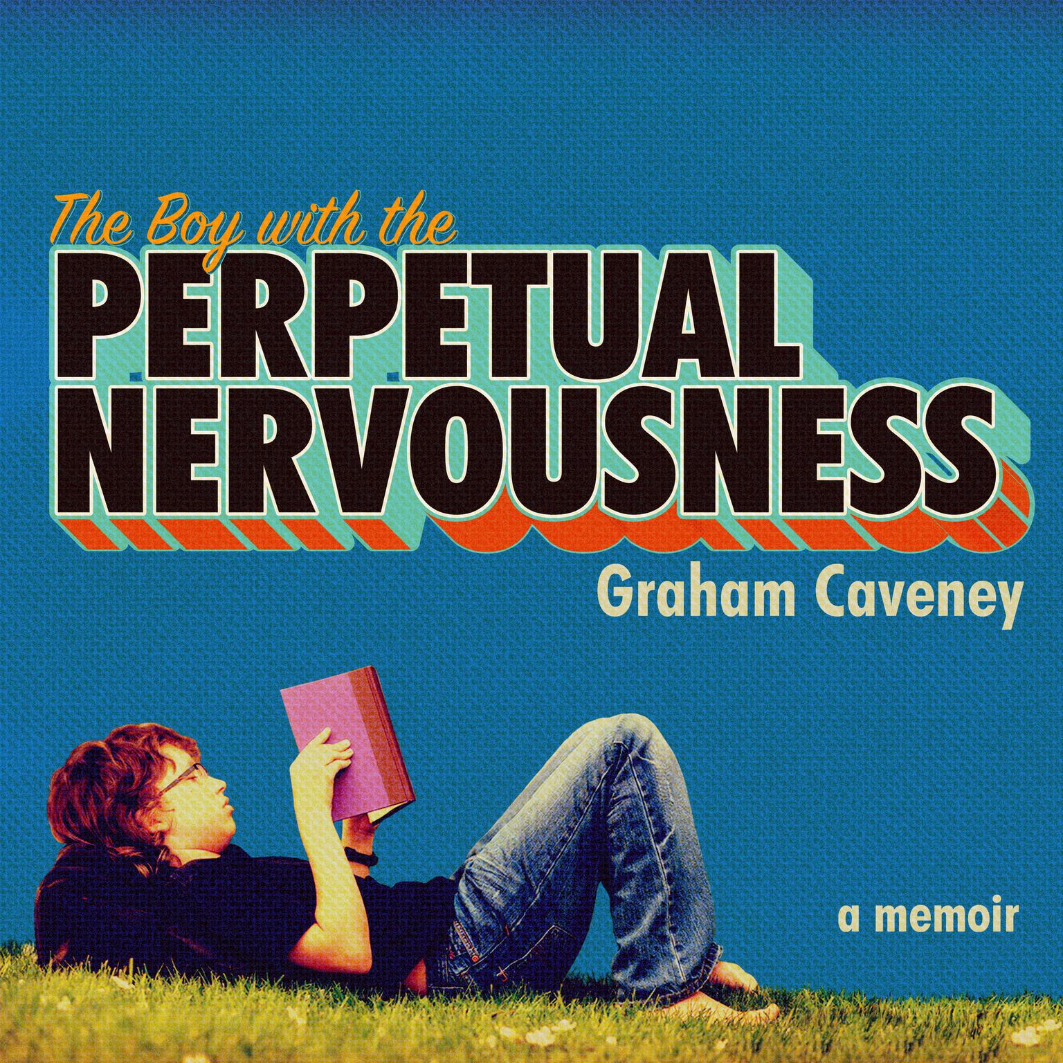 The Boy with the Perpetual Nervousness: A Memoir Audiobook, by Graham Caveney