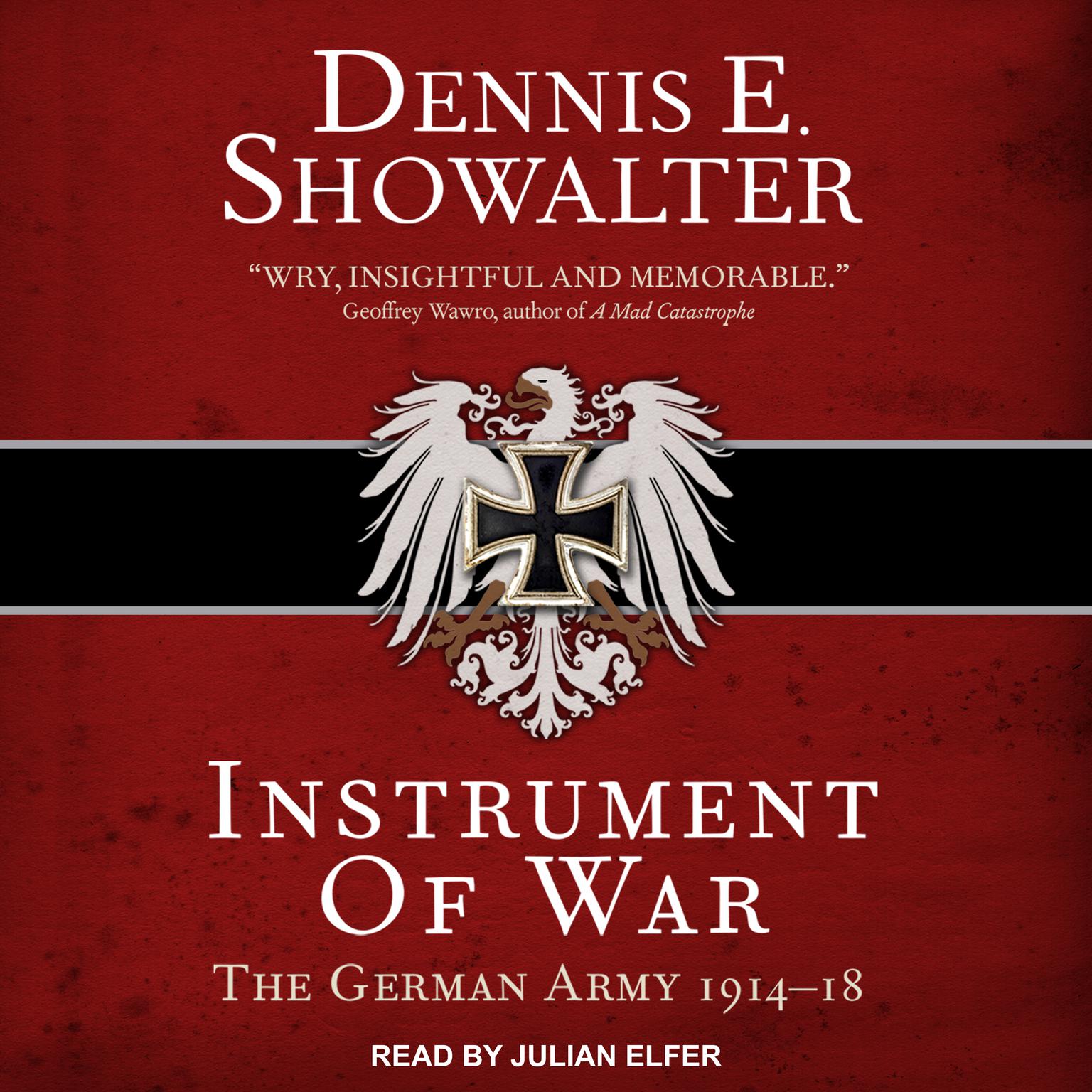 Instrument of War: The German Army 1914–18 Audiobook, by Dennis E. Showalter