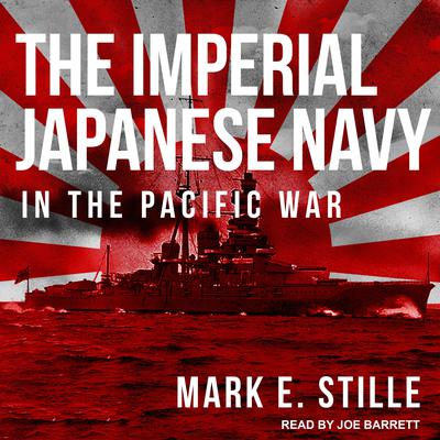 The Imperial Japanese Navy in the Pacific War Audiobook, by Mark E. Stille