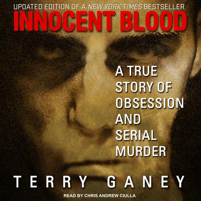 Innocent Blood: A True Story of Obsession and Serial Murder Audiobook, by Terry Ganey