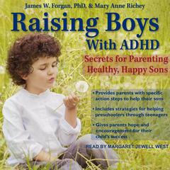 Raising Boys with ADHD: Secrets for Parenting Healthy, Happy Sons Audiobook, by 