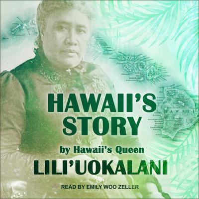 Hawaiis Story by Hawaiis Queen Audiobook, by Lili‘uokalani