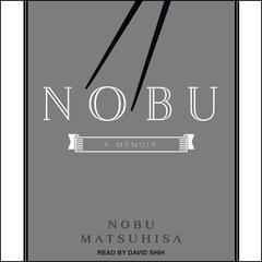 Nobu: A Memoir Audiobook, by Nobu Matsuhisa