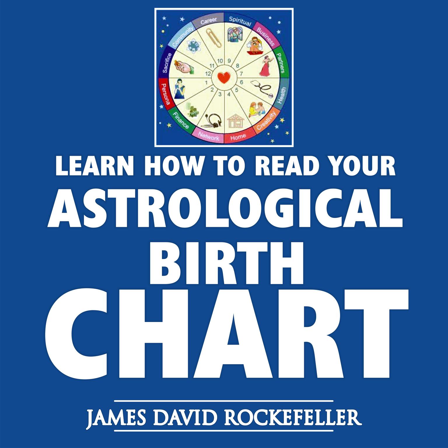 Learn How to Read Your Astrological Birth Chart Audiobook, by James David Rockefeller