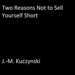Two Reasons Not to Sell Yourself Short Audiobook, by J. M. Kuczynski