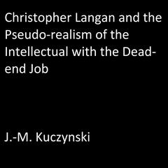 Christopher Langan and the Pseudo-realism of the Intellectual with the Dead-End Job Audiobook, by John-Michael Kuczynski
