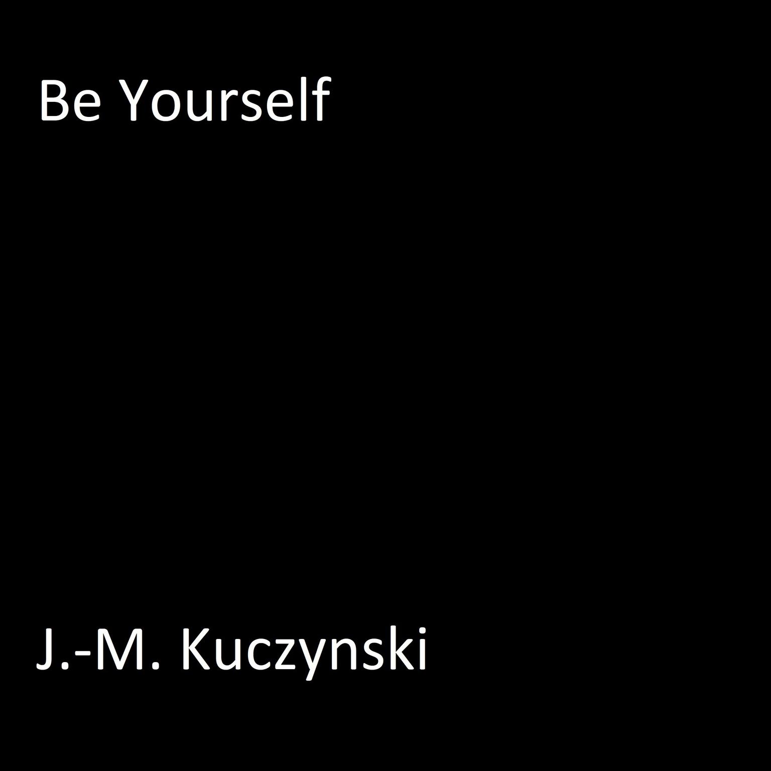 Be Yourself Audiobook, by J. M. Kuczynski