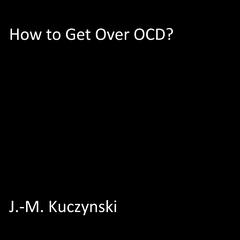 How to Get Over OCD  Audiobook, by J. M. Kuczynski