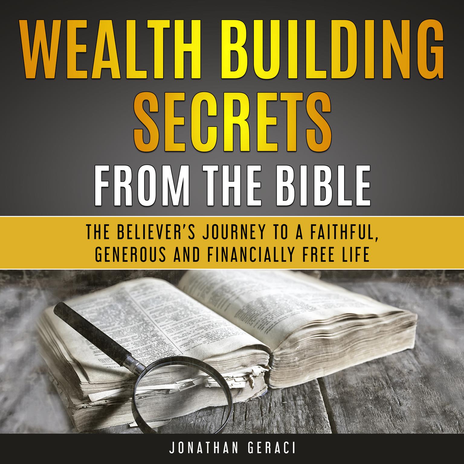 Wealth Building Secrets from the Bible: The Believer’s Journey to a Faithful, Generous and Financially Free Life Audiobook, by Jonathan Geraci