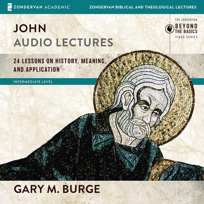 John: Audio Lectures: 24 Lessons on History, Meaning, and Application Audiobook, by Gary M. Burge