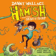Hamish and the GravityBurp Audiobook, by Danny Wallace