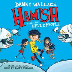 Hamish and the Neverpeople Audiobook, by Danny Wallace
