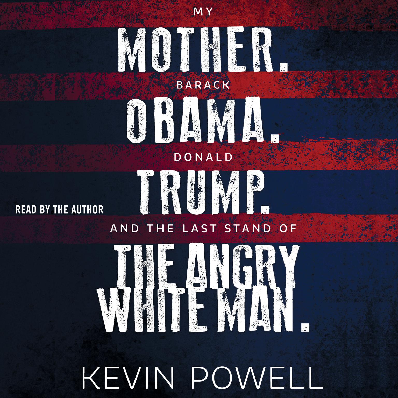 My Mother. Barack Obama. Donald Trump. And the Last Stand of the Angry White Man. Audiobook, by Kevin Powell