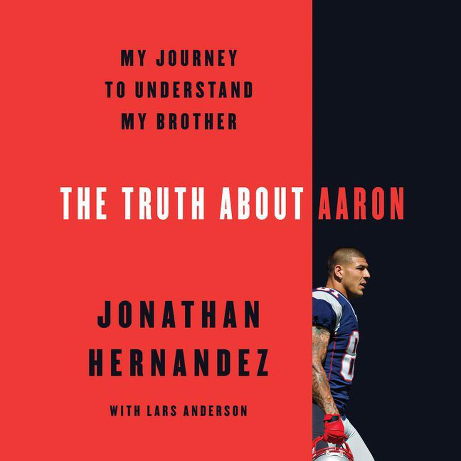 The Truth About Aaron: My Journey to Understand My Brother Audiobook, by Jonathan Hernandez