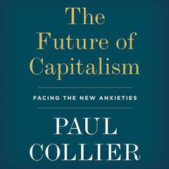The Future of Capitalism: Facing the New Anxieties Audiobook, by 