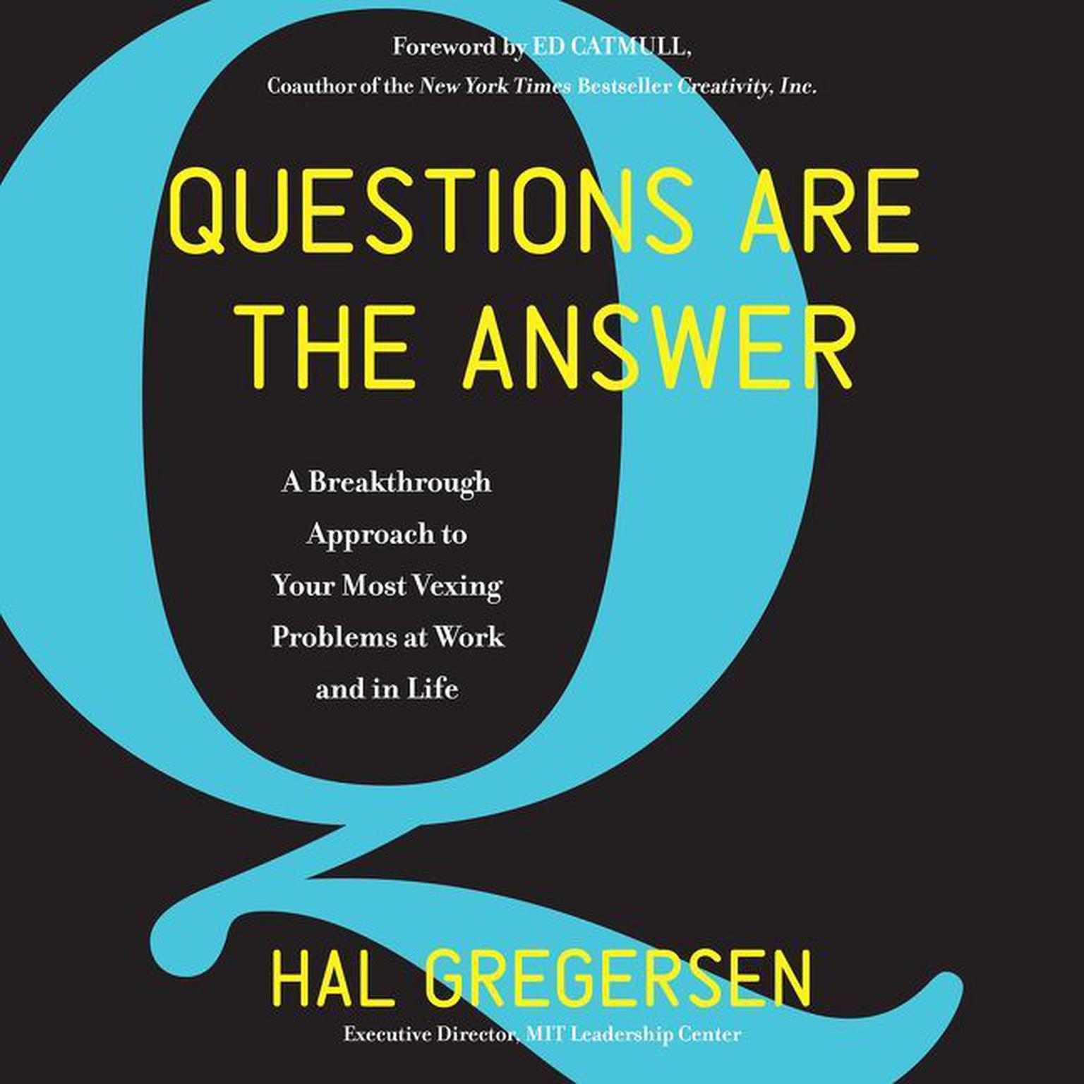 Questions Are the Answer: A Breakthrough Approach to Your Most Vexing Problems at Work and in Life Audiobook, by Hal Gregersen