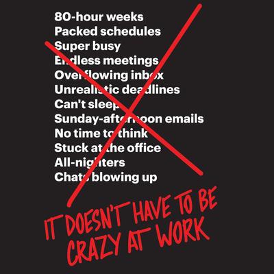 It Doesnt Have to Be Crazy at Work Audiobook, by Jason Fried