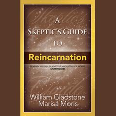 A Skeptic’s Guide to Reincarnation Audiobook, by William Gladstone