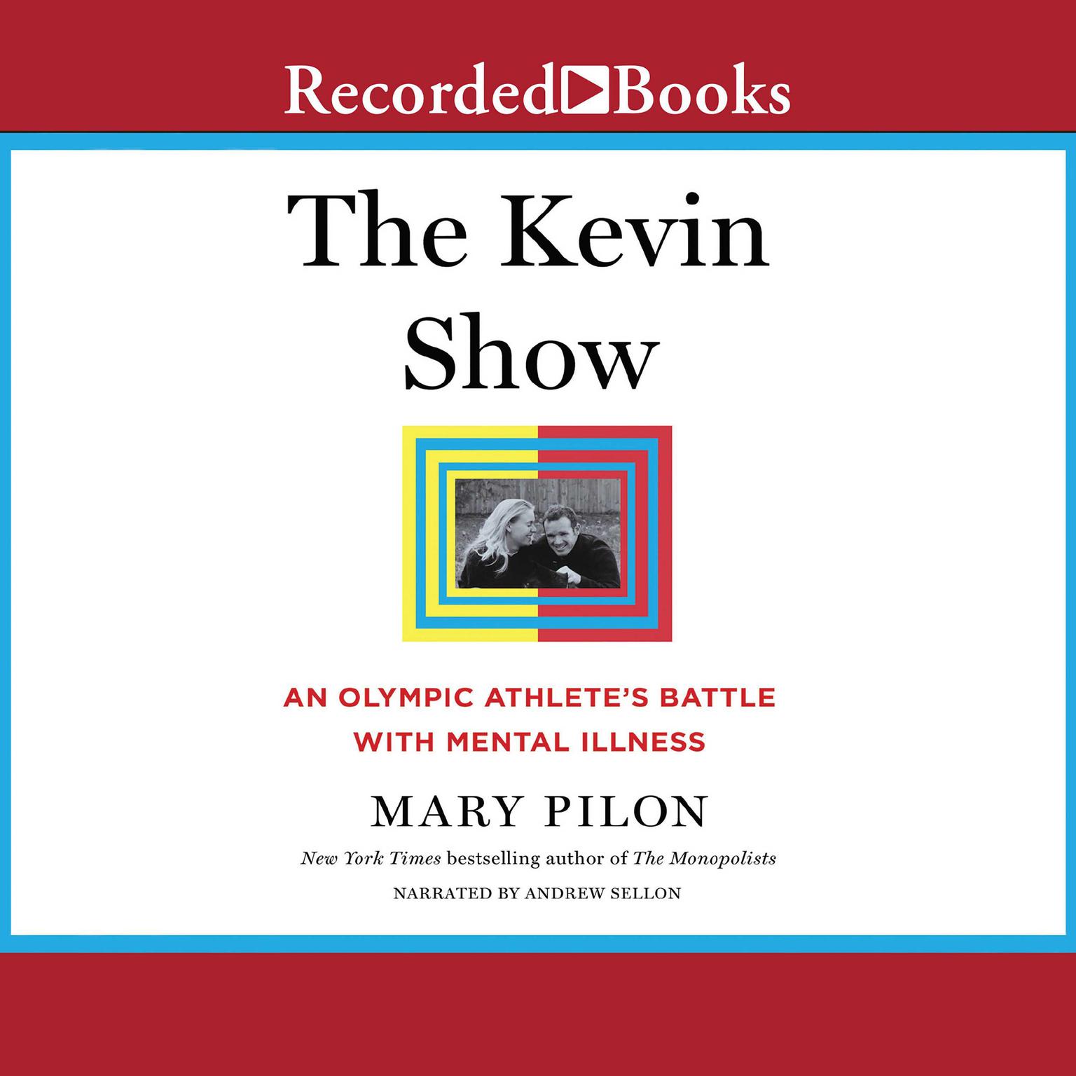 The Kevin Show: An Olympic Athletes Battle with Mental Illness Audiobook, by Mary Pilon