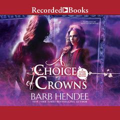 A Choice of Crowns Audiobook, by Barb Hendee