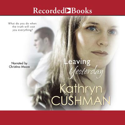 Leaving Yesterday Audiobook, by Kathryn Cushman