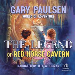 The Legend of Red Horse Cavern Audiobook, by Gary Paulsen