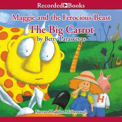 Maggie and the Ferocious Beast: The Big Carrot Audiobook, by Betty Paraskevas