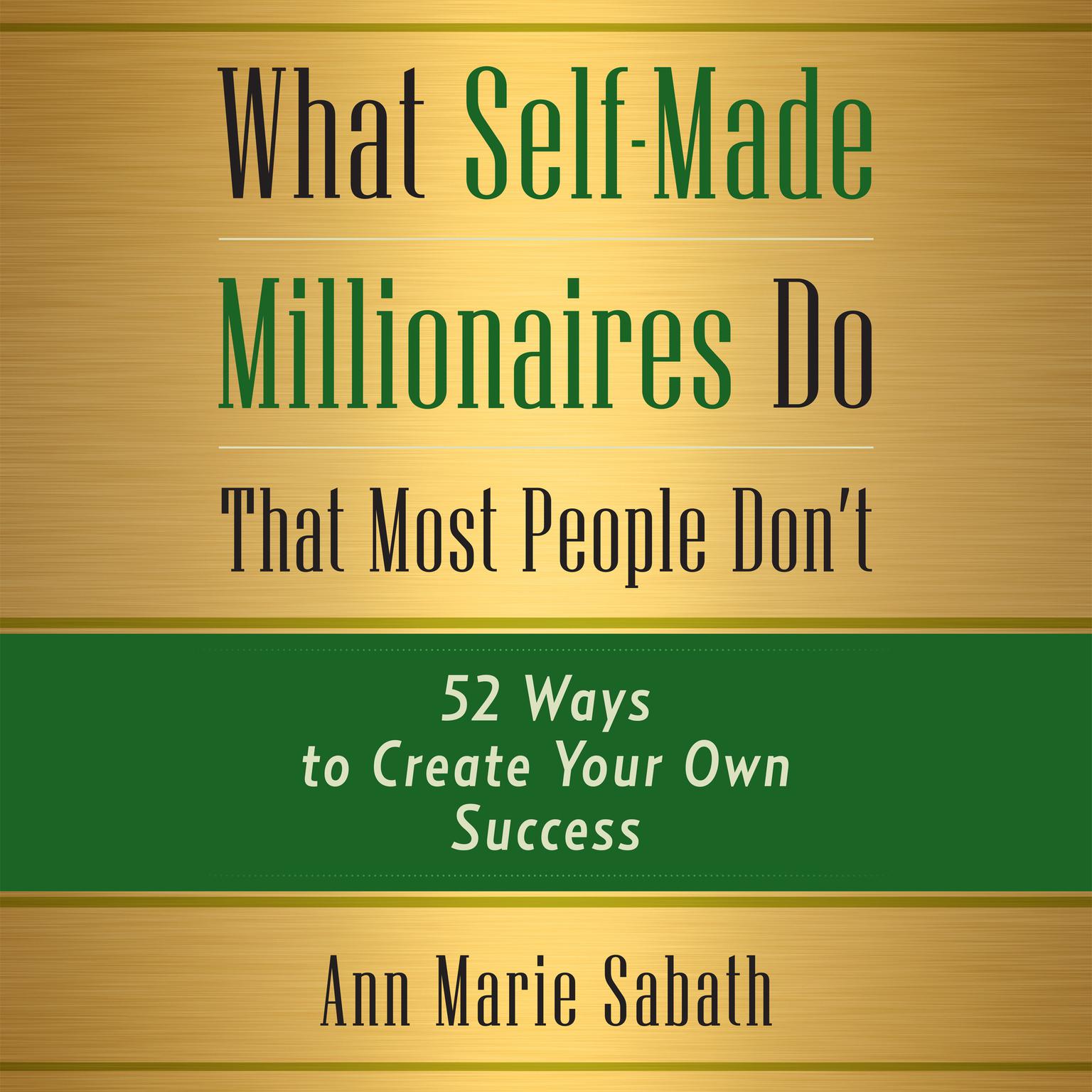 What Self-Made Millionaires Do that Most People Dont: 52 Ways to Create Your Own Success Audiobook, by Ann Marie Sabath