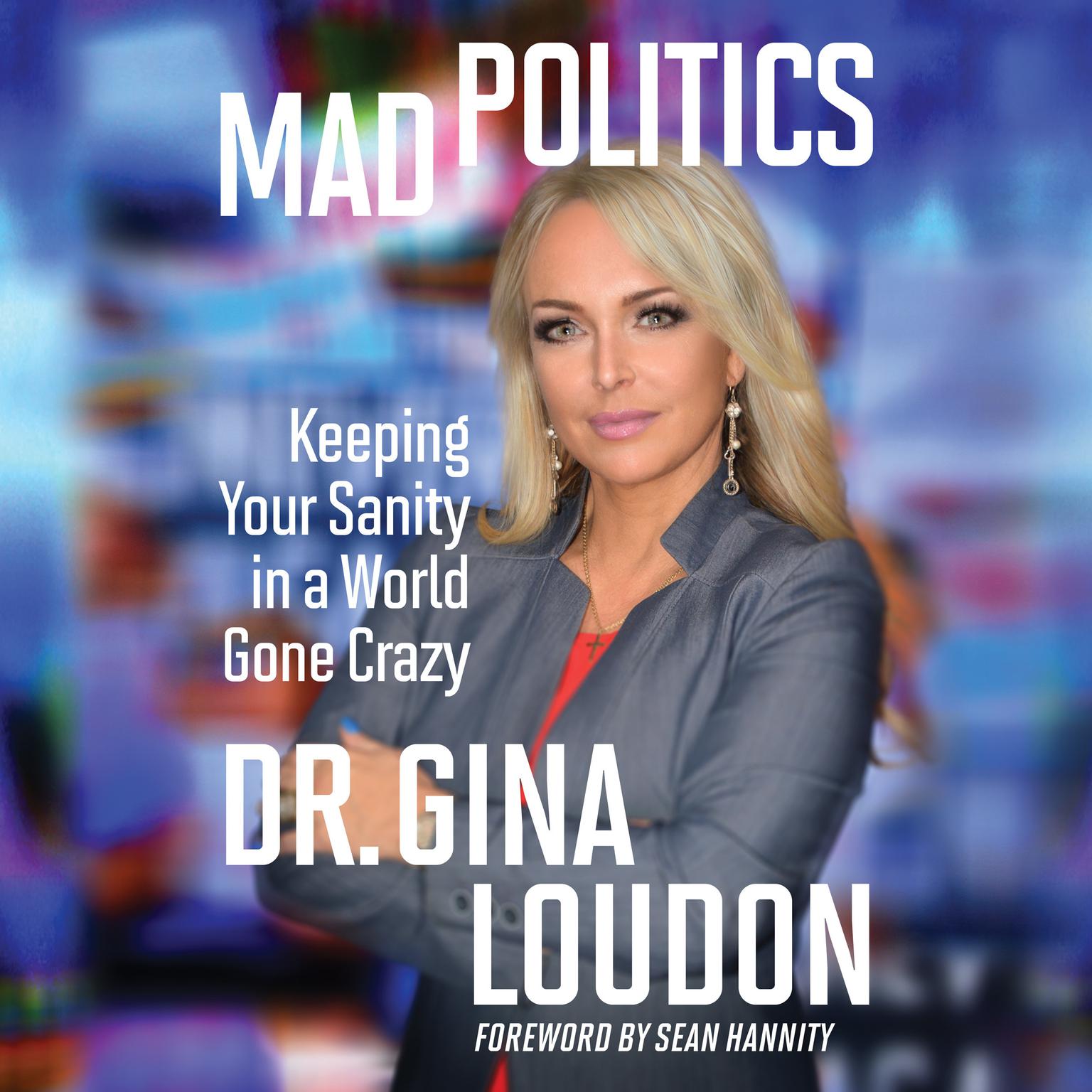 Mad Politics: Keeping Your Sanity in a World Gone Crazy Audiobook, by Gina Loudon