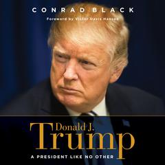 Donald J. Trump: A President Like No Other Audiobook, by Conrad Black