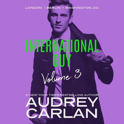 International Guy: London, Berlin, Washington DC Audiobook, by Audrey Carlan