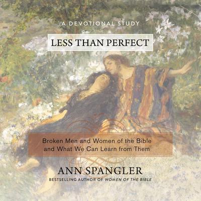 Less Than Perfect: Broken Men and Women of the Bible and What We Can Learn from Them Audiobook, by Ann Spangler