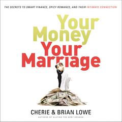Your Money, Your Marriage: The Secrets to Smart Finance, Spicy Romance, and Their Intimate Connection Audiobook, by Cherie Lowe