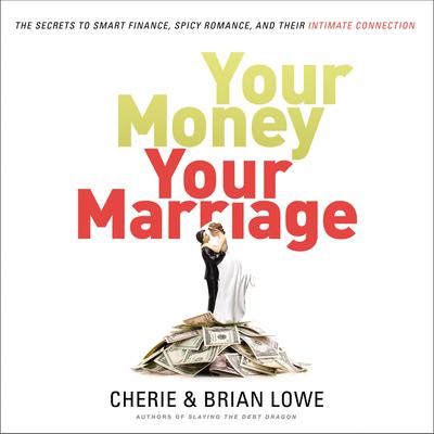 Your Money, Your Marriage: The Secrets to Smart Finance, Spicy Romance, and Their Intimate Connection Audiobook, by Cherie Lowe