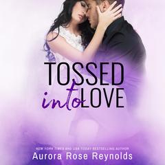 Tossed Into Love Audiobook, by Aurora Rose Reynolds