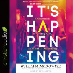 Its Happening: A Generation is Crying Out, and Heaven is Responding Audiobook, by William McDowell