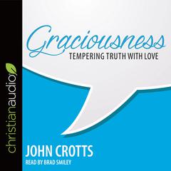 Graciousness: Tempering Truth with Love Audiobook, by John Crotts