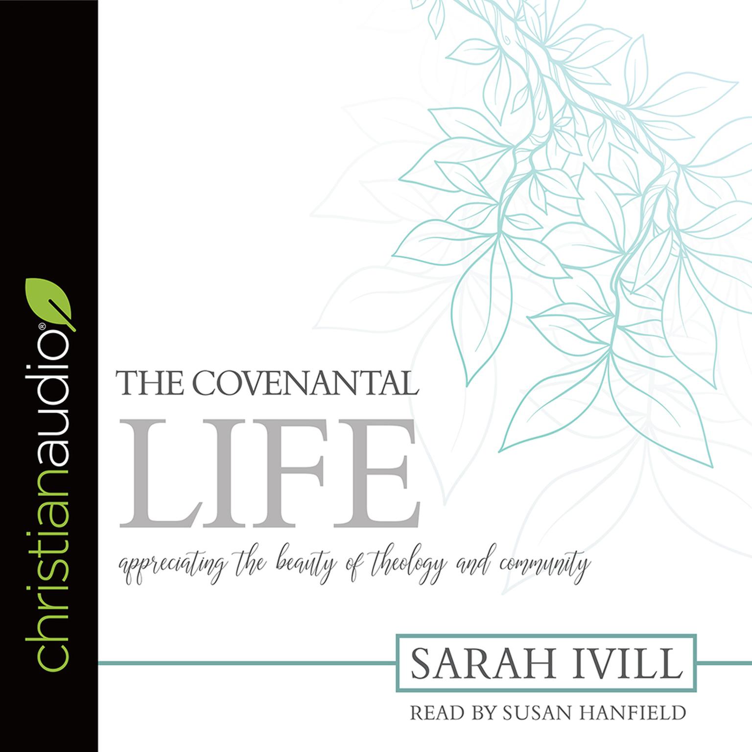 Covenantal Life: Appreciating the Beauty of Theology and Community Audiobook, by Sarah Ivill