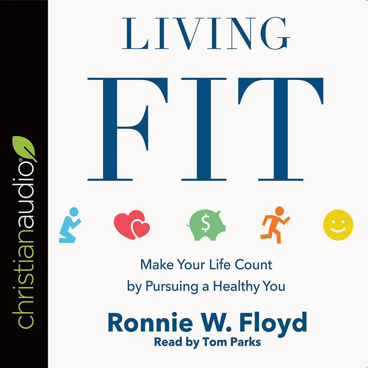 Living Fit: Make Your Life Count by Pursuing a Healthy You Audiobook, by Ronnie Floyd
