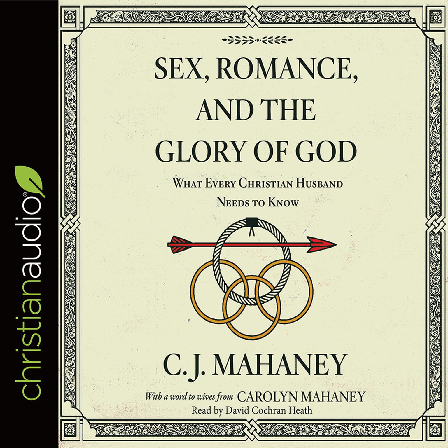 Sex, Romance, and the Glory of God: What Every Christian Husband Needs to Know Audiobook, by C. J. Mahaney