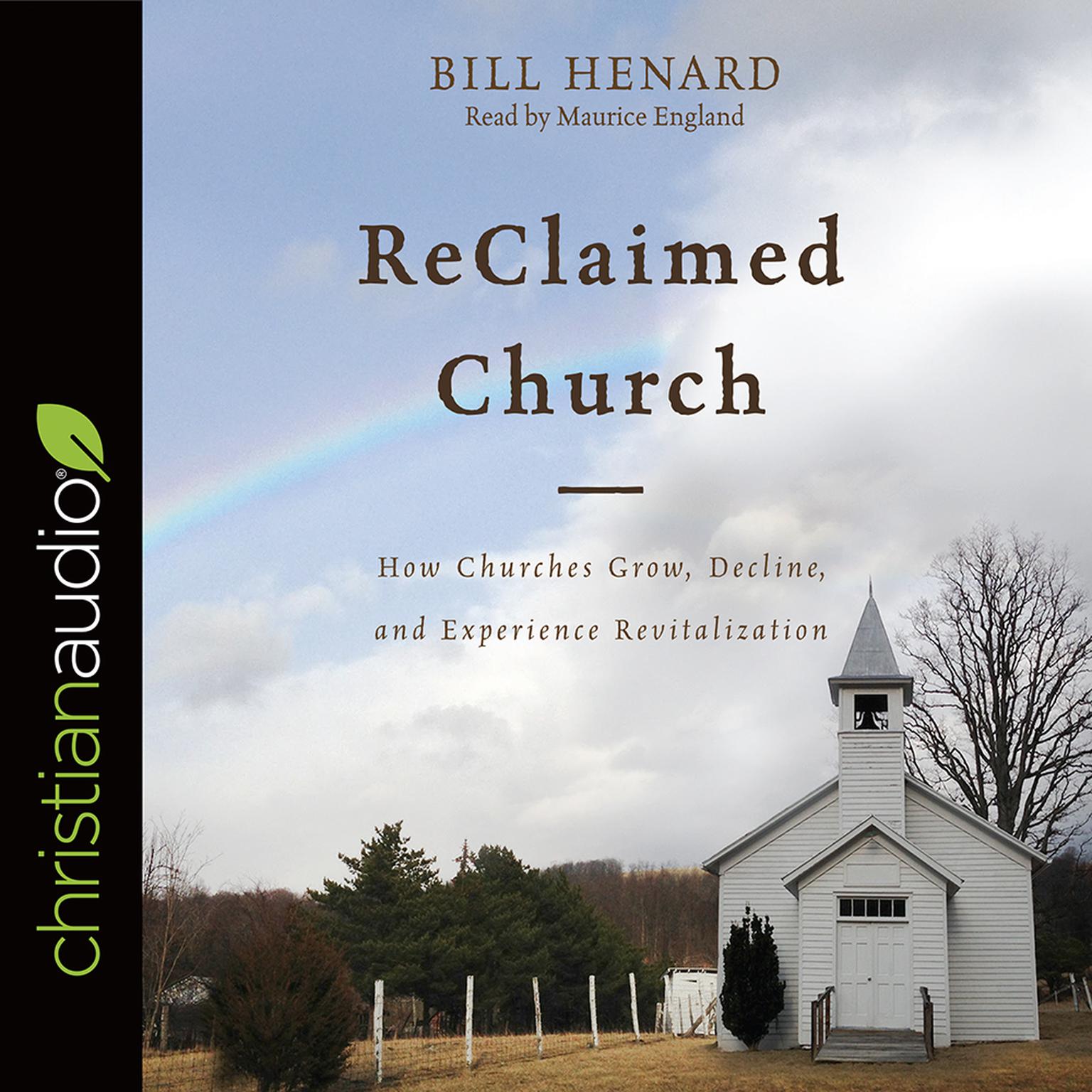ReClaimed Church: How Churches Grow, Decline, and Experience Revitalization Audiobook, by Bill Henard